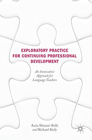 Exploratory Practice for Continuing Professional Development : An Innovative Approach for Language Teachers - Assia Slimani-Rolls