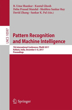 Pattern Recognition and Machine Intelligence : 7th International Conference, PReMI 2017, Kolkata, India, December 5-8, 2017, Proceedings - Author