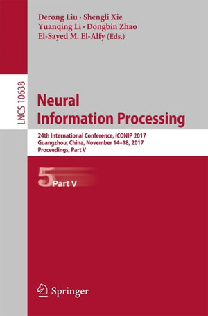 Neural Information Processing : 24th International Conference, ICONIP 2017, Guangzhou, China, November 14-18, 2017, Proceedings, Part V - Derong Liu