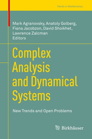 Complex Analysis and Dynamical Systems : New Trends and Open Problems - Mark Agranovsky