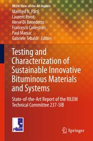 Testing and Characterization of Sustainable Innovative Bituminous Materials and Systems : State-of-the-Art Report of the RILEM Technical Committee 237-SIB - Manfred N. Partl