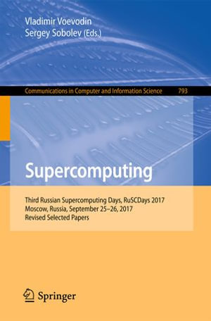 Supercomputing : Third Russian Supercomputing Days, RuSCDays 2017, Moscow, Russia, September 25-26, 2017, Revised Selected Papers - Sergey Sobolev