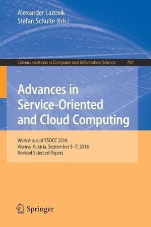 Advances in Service-Oriented and Cloud Computing : Workshops of ESOCC 2016, Vienna, Austria, September 5-7, 2016, Revised Selected Papers - Alexander Lazovik