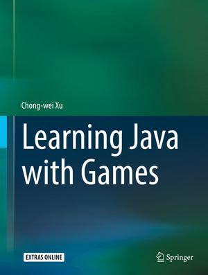 Learning Java with Games : Computer Science (R0) - Chong-wei Xu