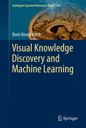 Visual Knowledge Discovery and Machine Learning : Engineering (R0) - Boris Kovalerchuk