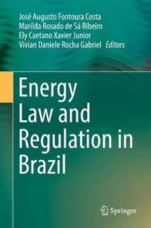 Energy Law and Regulation in Brazil - José Augusto Fontoura Costa