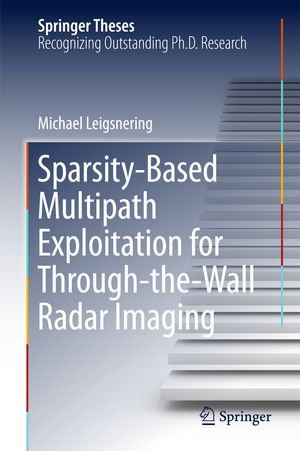 Sparsity-Based Multipath Exploitation for Through-the-Wall Radar Imaging : Springer Theses - Michael Leigsnering