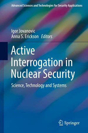 Active Interrogation in Nuclear Security : Science, Technology and Systems - Igor Jovanovic