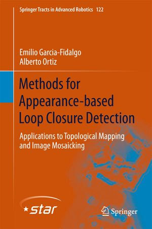 Methods for Appearance-based Loop Closure Detection : Applications to Topological Mapping and Image Mosaicking - Emilio Garcia-Fidalgo