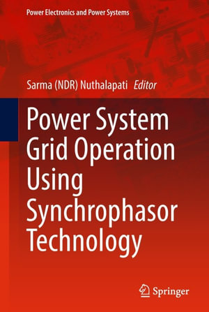 Power System Grid Operation Using Synchrophasor Technology : Engineering (R0) - Sarma (NDR) Nuthalapati
