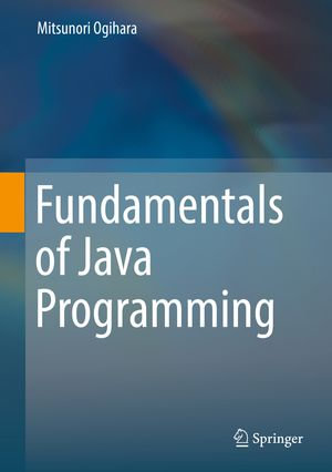 Fundamentals of Java Programming : Computer Science (R0) - Mitsunori Ogihara