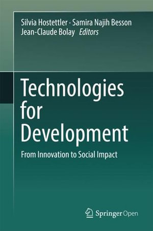 Technologies for Development : From Innovation to Social Impact - Jean-Claude Bolay