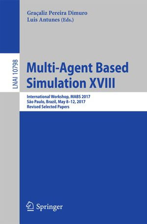 Multi-Agent Based Simulation XVIII : International Workshop, MABS 2017, São Paulo, Brazil, May 8-12, 2017, Revised Selected Papers - Graçaliz Pereira Dimuro