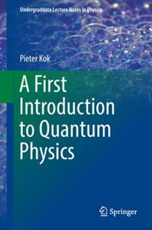A First Introduction to Quantum Physics : Undergraduate Lecture Notes in Physics - Pieter Kok