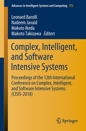Complex, Intelligent, and Software Intensive Systems : Proceedings of the 12th International Conference on Complex, Intelligent, and Software Intensive Systems (CISIS-2018) - Leonard Barolli