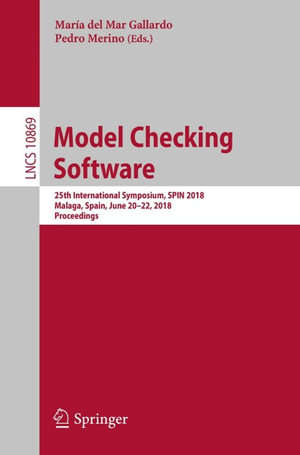 Model Checking Software : 25th International Symposium, SPIN 2018, Malaga, Spain, June 20-22, 2018, Proceedings - Author