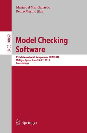 Model Checking Software : 25th International Symposium, SPIN 2018, Malaga, Spain, June 20-22, 2018, Proceedings - María del Mar Gallardo