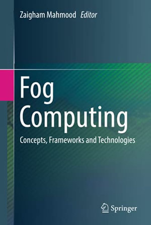 Fog Computing : Concepts, Frameworks and Technologies - Zaigham Mahmood