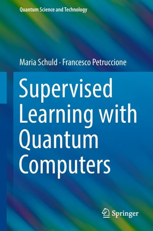 Supervised Learning with Quantum Computers : Physics and Astronomy (R0) - Maria Schuld