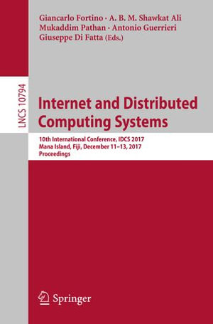 Internet and Distributed Computing Systems : 10th International Conference, IDCS 2017, Mana Island, Fiji, December 11-13, 2017, Proceedings - Giancarlo Fortino