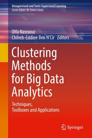Clustering Methods for Big Data Analytics : Techniques, Toolboxes and Applications - Olfa Nasraoui