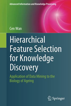 Advanced Information and Knowledge Processing : Application of Data Mining to the Biology of Ageing - Cen Wan