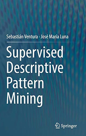 Supervised Descriptive Pattern Mining - Sebastián Ventura