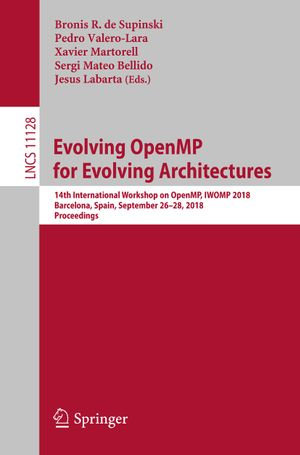 Evolving OpenMP for Evolving Architectures : 14th International Workshop on OpenMP, IWOMP 2018, Barcelona, Spain, September 26-28, 2018, Proceedings - Author