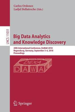 Big Data Analytics and Knowledge Discovery : 20th International Conference, Dawak 2018, Regensburg, Germany, September 3-6, 2018, Proceedings - Carlos Ordonez