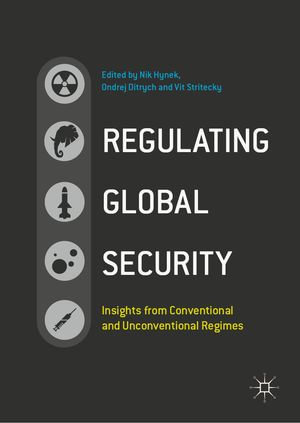 Regulating Global Security : Insights from Conventional and Unconventional Regimes - Nik Hynek
