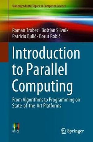 Introduction to Parallel Computing : From Algorithms to Programming on State-of-the-Art Platforms - Borut Robic