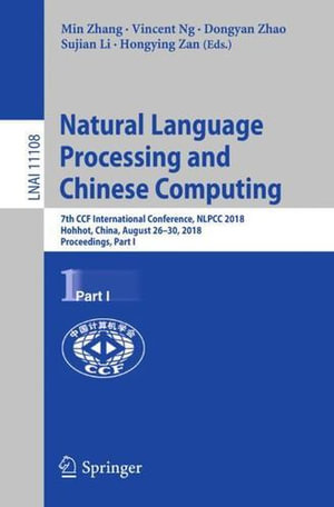 Natural Language Processing and Chinese Computing : 7th Ccf International Conference, Nlpcc 2018, Hohhot, China, August 26-30, 2018, Proceedings, Part I - Dongyan Zhao
