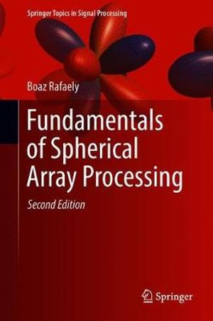 Fundamentals of Spherical Array Processing : Springer Topics in Signal Processing - Boaz Rafaely