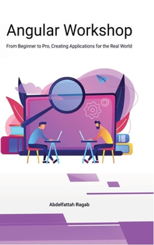 Angular Workshop : From Beginner to Pro, Creating Applications for the Real World - Abdelfattah Ragab