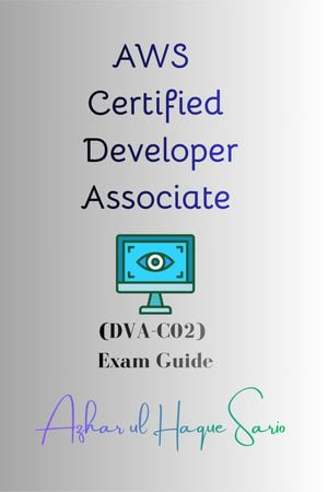 AWS Certified Developer Associate : (DVA-C02) Exam Guide - Azhar ul Haque Sario