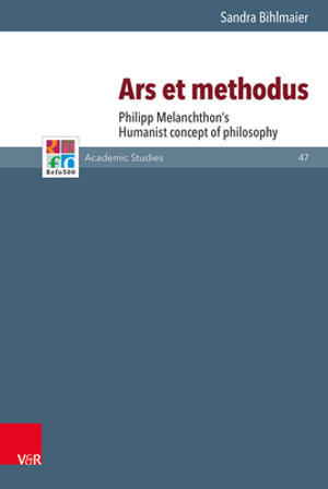 Ars Et Methodus : Philipp Melanchthon's Humanist Concept of Philosophy - Sandra Bihlmaier