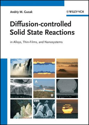 Diffusion-controlled Solid State Reactions : In Alloys, Thin Films and Nanosystems - Andriy M. Gusak