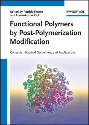 Functional Polymers by Post-Polymerization Modification : Concepts, Guidelines and Applications - Patrick Theato