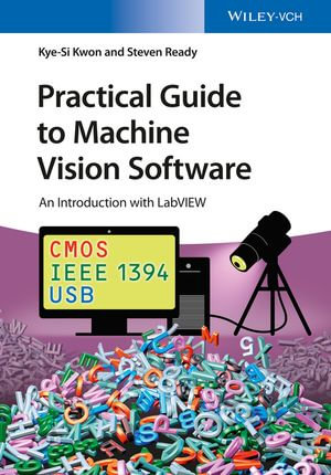 Practical Guide to Machine Vision Software : An Introduction with LabVIEW - Kye-Si Kwon