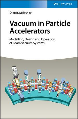 Vacuum in Particle Accelerators : Modelling, Design and Operation of Beam Vacuum Systems - Oleg B. Malyshev