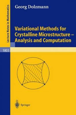 Variational Methods for Crystalline Microstructure - Analysis and Computation : Lecture Notes in Mathematics - Georg Dolzmann