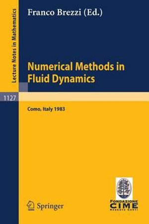 Numerical Methods in Fluid Dynamics : Lectures given at the 3rd 1983 Session of the Centro Internationale Matematico Estivo (CIME) held at Como, Italy, July 7-15, 1983 - Franco Brezzi