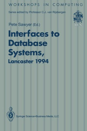 Interfaces to Database Systems (IDS94) : Proceedings of the 2nd International Workshop on Interfaces to Database Systems, Lancaster University, 13-15 July, 1994 - Peter H. Sawyer