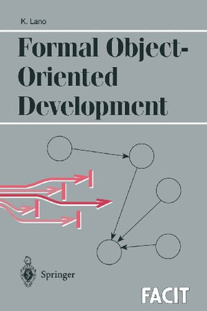 Formal Object-Oriented Development : Formal Approaches to Computing and Information Technology - Kevin Lano