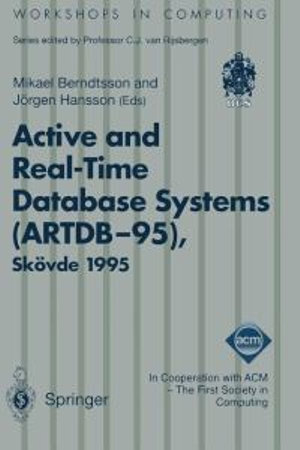 Active and Real-Time Database Systems (ARTDB-95) : Proceedings of the First International Workshop on Active and Real-Time Database Systems: Skovde, Sweden, 9-11 June 1995 : Workshops in Computing - Mikael Berndtsson