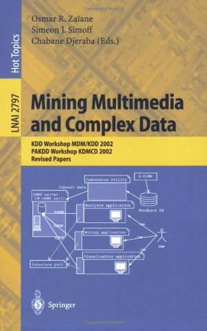 Mining Multimedia and Complex Data : Kdd Workshop MDM/Kdd 2002, Pakdd Workshop Kdmcd 2002, Revised Papers - Osmar R. Zaiane