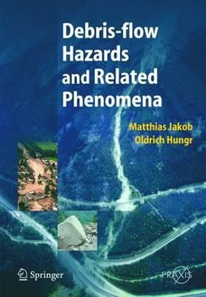 Debris-Flow Hazards and Related Phenomena : Springer Praxis Books - Matthias Jakob