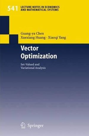 Vector Optimization : Set-valued and Variational Analysis - Guang-ya Chen