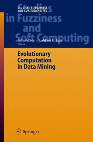 Evolutionary Computation in Data Mining : Studies In Fuzziness And Soft Computing - Ashish Ghosh