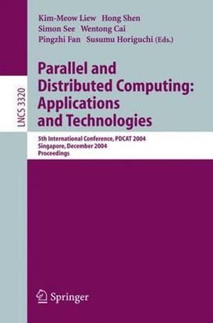 Parallel and Distributed Computing: Applications and Technologies : 5th International Conference, Pdcat 2004, Singapore, December 8-10, 2004, Proceedings - Kim-Meow Liew